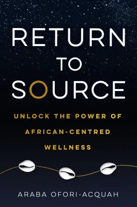 Return to Source: Unlock the Power of African-Centered Wellness